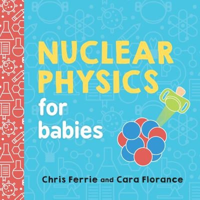 Nuclear Physics for Babies Board Book Sourcebooks Explore