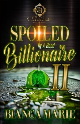 Spoiled By A Hood Billionaire 2: An African American Romance by Marie, Bianca