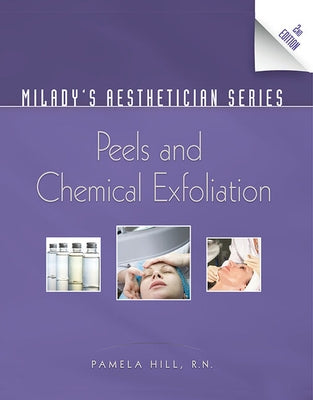 Milady's Aesthetician Series: Peels and Chemical Exfoliation by Hill, Pamela