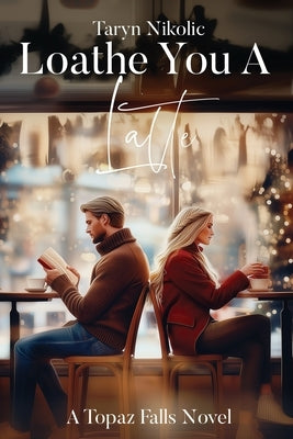 Loathe You A Latte by Nikolic, Taryn