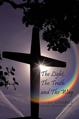 The Light, the Truth and the Way by Acharjee, Sandy