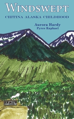 Windswept: Chitina Alaska Childhood by Hardy, Aurora