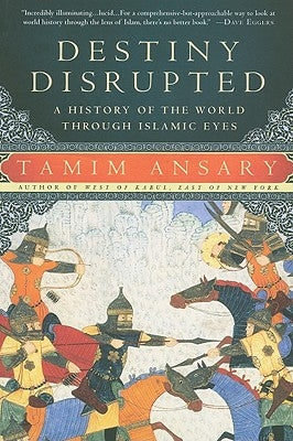 Destiny Disrupted: A History of the World Through Islamic Eyes Paperback PublicAffairs