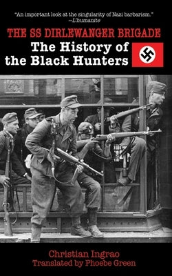 The SS Dirlewanger Brigade: The History of the Black Hunters Paperback Skyhorse Publishing