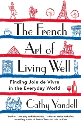 The French Art of Living Well: Finding Joie de Vivre in the Everyday World Paperback St. Martin's Griffin