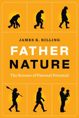 Father Nature: The Science of Paternal Potential by Rilling, James K.