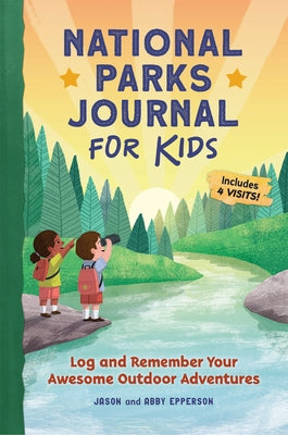National Parks Journal for Kids: Log and Remember Your Awesome Outdoor Adventures Paperback Callisto Kids