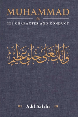 Muhammad: His Character and Conduct by Salahi, Adil