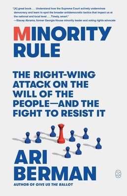 Minority Rule: The Right-Wing Attack on the Will of the People--And the Fight to Resist It Paperback Picador USA