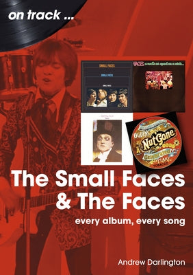 Small Faces and the Faces: Every Album, Every Song by Darlington, Andrew