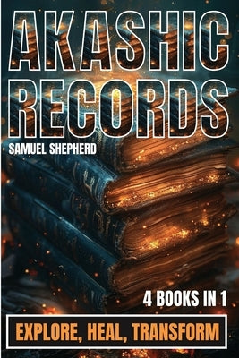 Akashic Records: Explore, Heal, Transform by Shepherd, Samuel