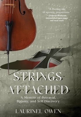 Strings Attached: A Memoir of Betrayal, Bigamy, and Self-Discovery by Owen, Laurinel