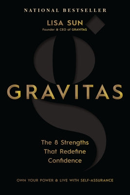 Gravitas: The 8 Strengths That Redefine Confidence by Sun, Lisa