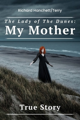The Lady of the Dunes: My Mother by Hanchett Terry, Richard