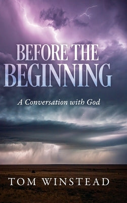 Before the Beginning: A Conversation with God by Winstead, Tom