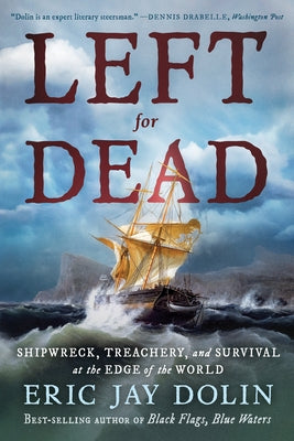 Left for Dead: Shipwreck, Treachery, and Survival at the Edge of the World Paperback Liveright Publishing Corporation