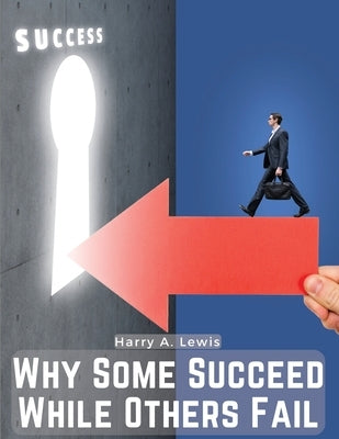 Why Some Succeed While Others Fail: Hidden Treasures by Harry a Lewis