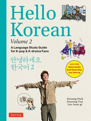 Hello Korean Volume 2: A Language Study Guide for K-Pop and K-Drama Fans with Online Audio Recordings by K-Drama Star Lee Joon-Gi! by Park