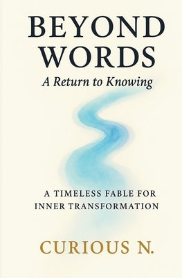 Beyond Words: A Return to Knowing by N, Curious