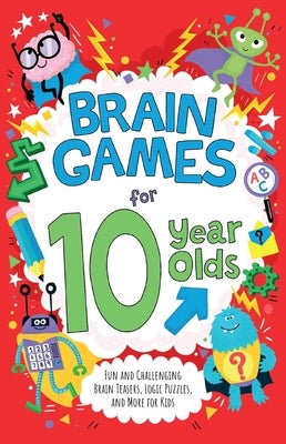 Brain Games for 10 Year Olds: Fun and Challenging Brain Teasers, Logic Puzzles, and More for Kids Paperback Ulysses Books for Young Readers