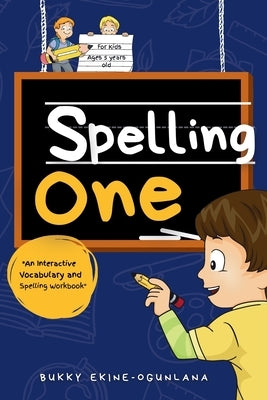 Spelling One: An Interactive Vocabulary and Spelling Workbook for 5-Year-Olds (With Audiobook Lessons) by Ekine-Ogunlana, Bukky
