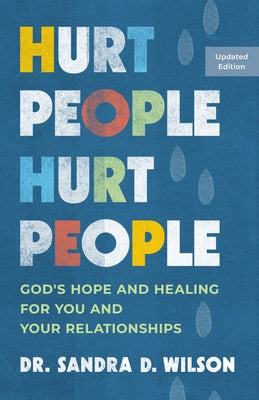 Hurt People Hurt People: God's Hope and Healing for You and Your Relationships by Wilson, Sandra D.