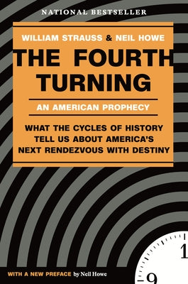 The Fourth Turning: What the Cycles of History Tell Us about America's Next Rendezvous with Destiny Paperback Crown Publishing Group (NY)