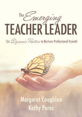 The Emerging Teacher Leader: Six Dynamic Practices to Nurture Professional Growth (Six Dynamic Practices to Build Teacher Leaders) Paperback Solution Tree