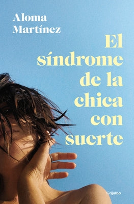 El Síndrome de la Chica Con Suerte / The Lucky Girl Syndrome by Martínez, Aloma