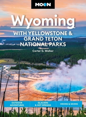 Moon Wyoming: With Yellowstone & Grand Teton National Parks: Outdoor Adventures, Glaciers & Hot Springs, Hiking & Skiing Paperback Moon Travel