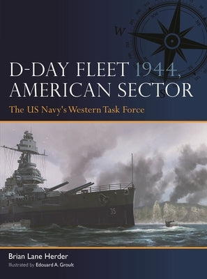 D-Day Fleet 1944, American Sector: The Us Navy's Western Task Force Paperback Osprey Publishing (UK)
