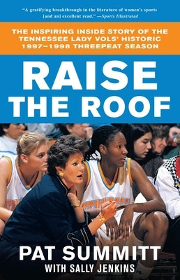 Raise the Roof: The Inspiring Inside Story of the Tennessee Lady Vols' Groundbreaking Season in Women's College Basketball by Summitt, Pat