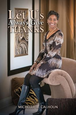 Let Us Always Give Thanks by Calhoun, Michelle B.