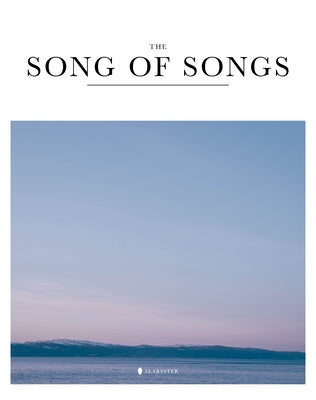 The Song of Songs (Sc, Nlt) by Alabaster Co
