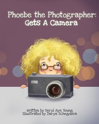 Phoebe The Photographer: Gets A Camera by Shchegoleva, Darya