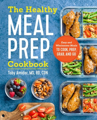 The Healthy Meal Prep Cookbook: Easy and Wholesome Meals to Cook, Prep, Grab, and Go Paperback Callisto
