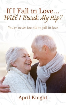 If I Fall in Love...Will I Break My Hip? You're never too old to fall in love Paperback Outskirts Press