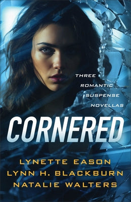 Cornered: Three Romantic Suspense Novellas by Eason, Lynette