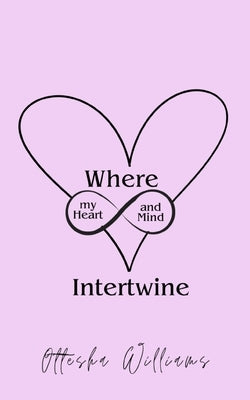 Where My Heart and Mind Intertwine by Williams, Ottesha