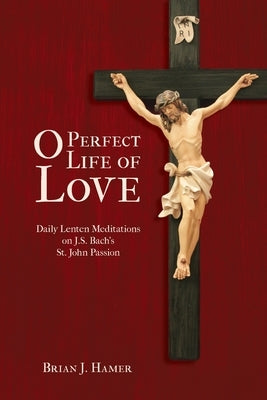 O Perfect Life of Love by Hamer, Brian