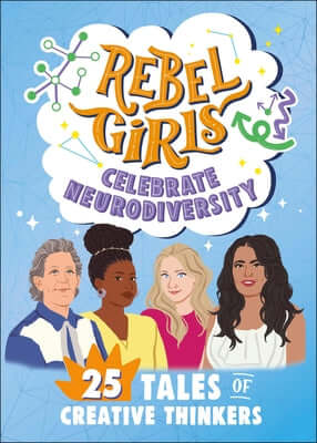 Rebel Girls Celebrate Neurodiversity: 25 Tales of Creative Thinkers Paperback Rebel Girls