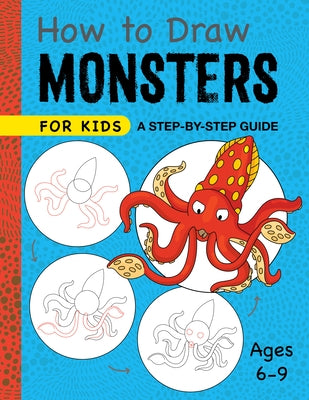 How to Draw Monsters for Kids: A Step-by-Step Guide for Kids Ages 6-9 by Rockridge Press
