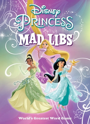 Paperback Disney Princess Mad Libs: World's Greatest Word Game by Mad Libs, featuring colorful princess-themed pages and playful illustrations.