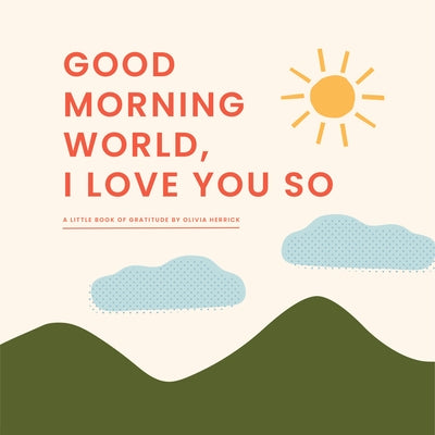 Good Morning, World--I Love You So: A Little Book of Gratitude Board Book Familius
