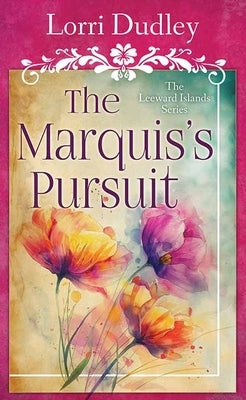 The Marquis's Pursuit: The Leeward Islands Series by Dudley, Lorri