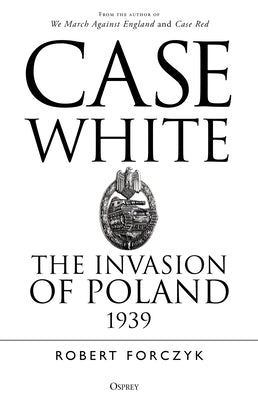 Case White: The Invasion of Poland 1939 Paperback Osprey Publishing (UK)