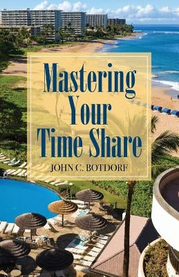 Mastering Your Time Share by Botdorf, John C.