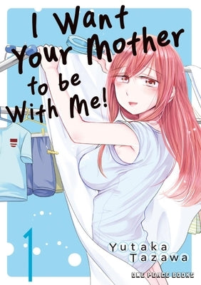 I Want Your Mother to Be with Me! Volume 1 Paperback One Peace Books
