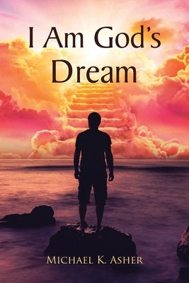 I Am God's Dream by Asher, Michael K.