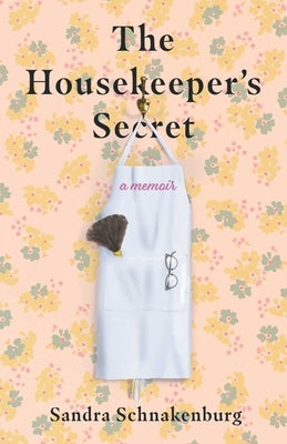 The Housekeeper's Secret: A Memoir by Schnakenburg, Sandra